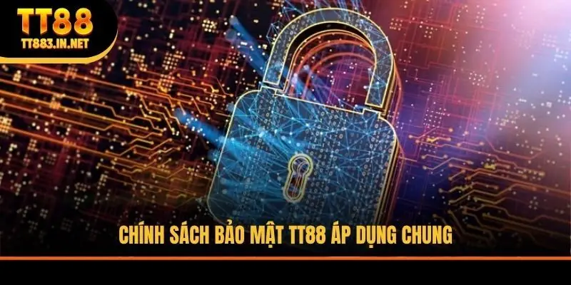 Chính sách bảo mật TT88 áp dụng chung