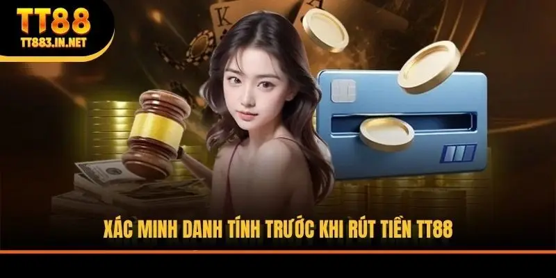 Xác minh danh tính trước khi rút tiền TT88